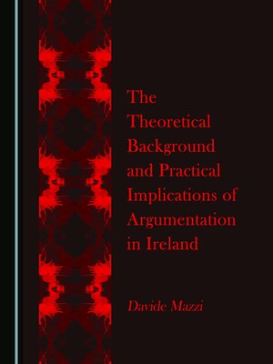 cover image of The Theoretical Background and Practical Implications of Argumentation in Ireland